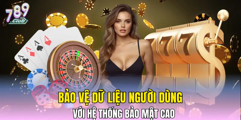 Bảo vệ dữ liệu người dùng với hệ thống bảo mật cao
