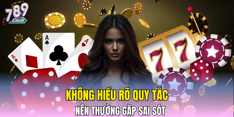 Không hiểu rõ quy tắc nên thường gặp sai sót
